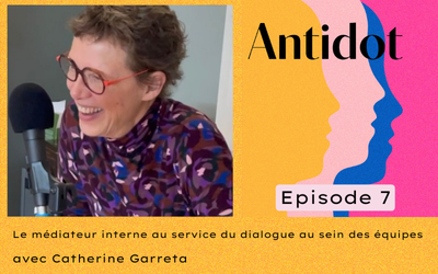 🎙️Podcast Antidot – épisode #7 : Le médiateur interne au service du dialogue au sein des équipes, avec Catherine Garreta, Médiatrice à l’Agence Française de Développement